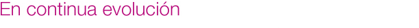 En continua evoluci&oacute;n