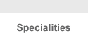 Specialities
