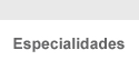 Especialidades